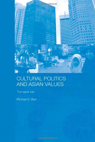 Cultural Politics And Asian Values The Tepid War 3rd Edition Michael D Barr