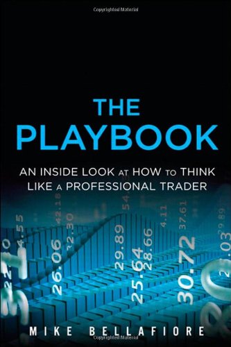 The Playbook An Inside Look At How To Think Like A Professional Trader 1st Edition Mike Bellafiore