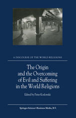 The Origin And The Overcoming Of Evil And Suffering In The World Religions 1st Edition Peter Koslowski Auth