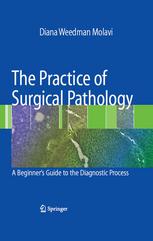 The Practice Of Surgical Pathology A Beginners Guide To The Diagnostic Process 1st Edition Diana Weedman Molavi Md