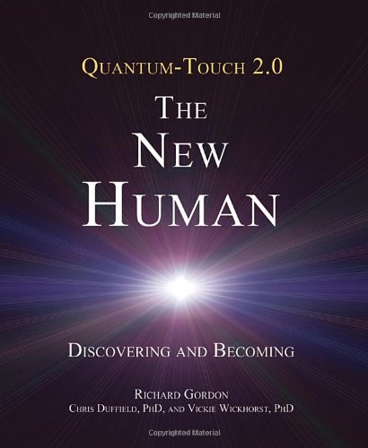 Quantumtouch 20 The New Human Discovering And Becoming Richard Gordon