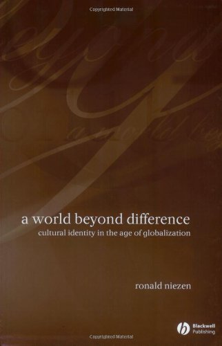 A World Beyond Difference Cultural Identity In The Age Of Globalization 1st Edition Ronald Niezen