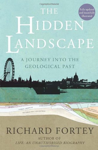 The Hidden Landscape A Journey Into The Geological Past Richard Fortey