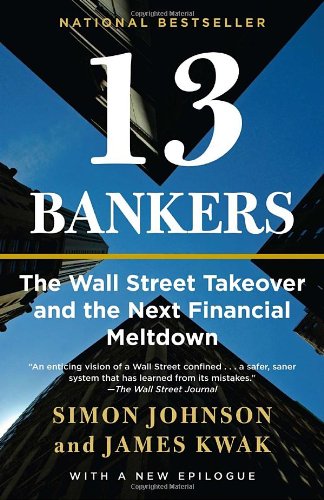 13 Bankers The Wall Street Takeover And The Next Financial Meltdown Reprint Simon Johnson