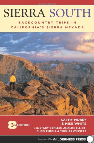 Sierra South Backcountry Trips In Californias Sierra Nevada Eighth Edition Kathy Morey