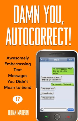 Damn You Autocorrect Awesomely Embarrassing Text Messages You Didnt Mean To Send Jillian Madison