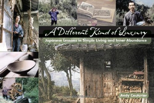 A Different Kind Of Luxury Japanese Lessons In Simple Living And Inner Abundance First Edition Andy Couturier