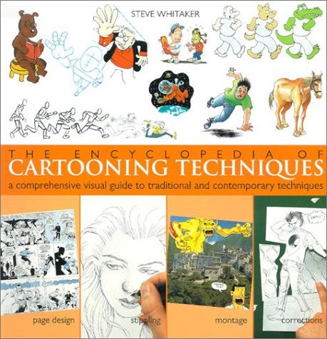 The Encyclopedia Of Cartooning Techniques A Comprehensive Visual Guide To Traditional And Contemporary Techniques First Edition Steve Whitaker