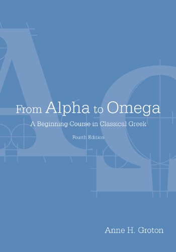 From Alpha To Omega A Beginning Course In Classical Greek Fourth Edition Anne H Groton