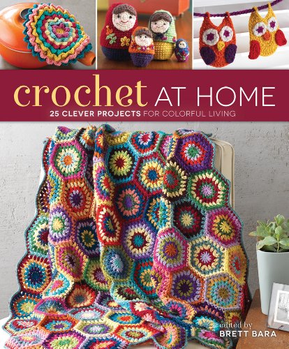 Crochet At Home 25 Clever Projects For Colorful Living Brett Bara