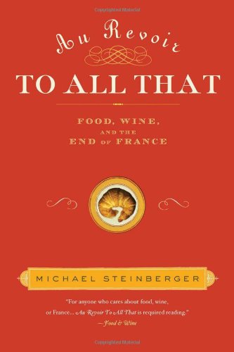Au Revoir To All That Food Wine And The End Of France Michael Steinberger