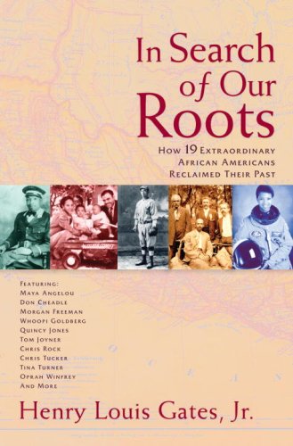 In Search Of Our Roots How 19 Extraordinary African Americans Reclaimed Their Past 1st Edition Henry Louis Gates Jr
