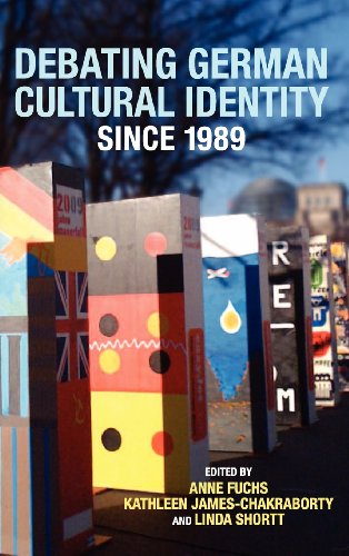 Debating German Cultural Identity Since 1989 Anne Fuchs Kathleen Jameschakraborty