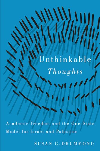 Unthinkable Thoughts Academic Freedom And Models Of Statehood For Israel And Palestine Susan G Drummond