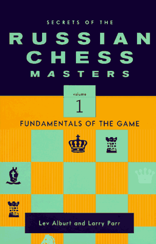 Secrets Of The Russian Chess Masters Fundamentals Of The Game Volume 1 1st Lev Alburt