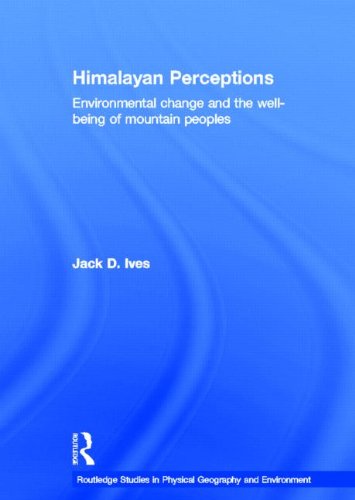 Himalayan Perceptions Environmental Change And The Wellbeing Of Mountain Peoples Jack Ives