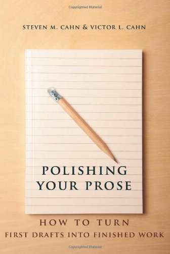 Polishing Your Prose How To Turn First Drafts Into Finished Work Steven M Cahn