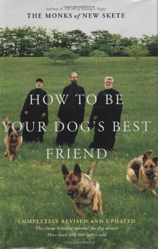 How To Be Your Dogs Best Friend The Classic Training Manual For Dog Owners Revised Updated Edition Monks Of New Skete