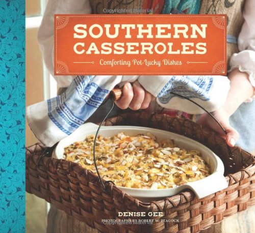 Southern Casseroles Comforting Potlucky Dishes Denise Gee Robert M Peacock