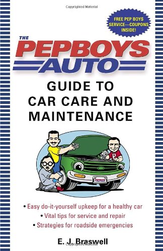 The Pep Boys Auto Guide To Car Care And Maintenance Ej Braswell