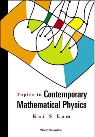 Topics In Contemporary Mathematical Physics Kai S Lam
