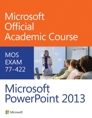 77422 Microsoft Powerpoint 2013 1st Edition Microsoft Official Academic Course