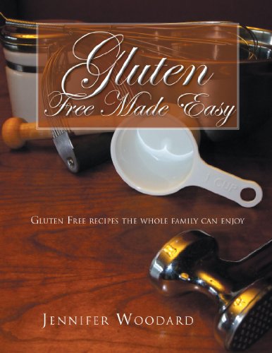 Gluten Free Made Easy Gluten Free Recipes The Whole Family Can Enjoy Jennifer Woodard