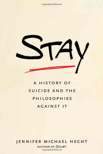 Stay A History Of Suicide And The Philosophies Against It Jennifer Michael Hecht