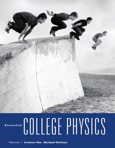 Essential College Physics Volume 1 1st Edition Andrew Rex Richard Wolfson