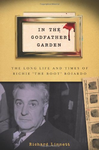 In The Godfather Garden The Long Life And Times Of Richie The Boot Boiardo Mr Richard Linnett