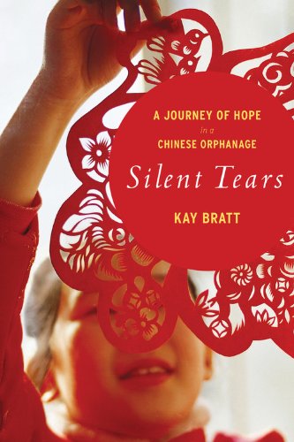 Silent Tears A Journey Of Hope In A Chinese Orphanage Reprint Kay Bratt