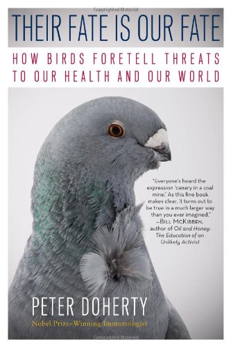 Their Fate Is Our Fate How Birds Foretell Threats To Our Health And Our World Reprint Peter Doherty