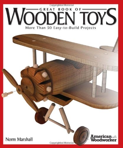 Great Book Of Wooden Toys More Than 50 Easytobuild Projects Norman Marshall