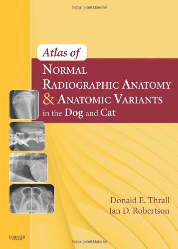 Atlas Of Normal Radiographic Anatomy And Anatomic Variants In The Dog And Cat 1e 1st Edition Donald E Thrall Dvm Phd Dacvr