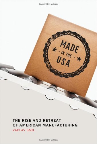 Made In The Usa The Rise And Retreat Of American Manufacturing 1st Edition Vaclav Smil
