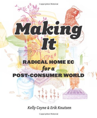 Making It Radical Home Ec For A Postconsumer World Kelly Coyne