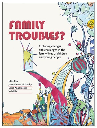 Family Troubles Exploring Changes And Challenges In The Family Lives Of Children And Young People Jane Ribbens Mccarthy