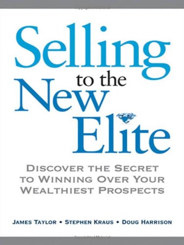 Selling To The New Elite Discover The Secret To Winning Over Your Wealthiest Prospects First Printing James Taylor