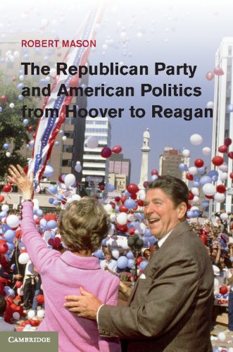 The Republican Party And American Politics From Hoover To Reagan 1st Edition Robert Mason