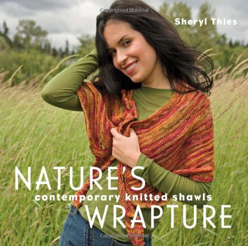 Natures Wrapture Contemporary Knitted Shawls First Edition Sheryl Thies