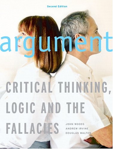 Argument Critical Thinking Logic And The Fallacies Second Canadian Edition 2nd Edition John Woods