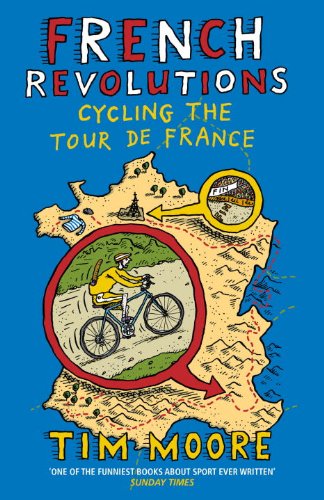 French Revolutions Cycling The Tour De France Tim Moore