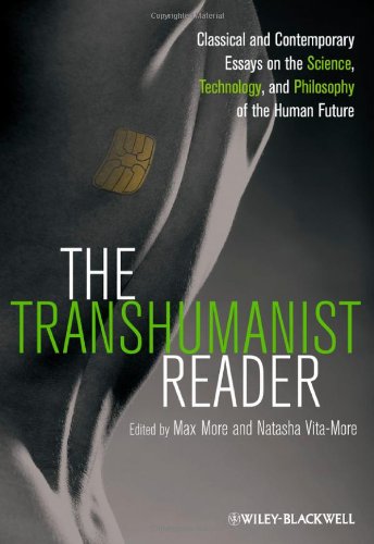 The Transhumanist Reader Classical And Contemporary Essays On The Science Technology And Philosophy Of The Human Future 1st Edition Max More