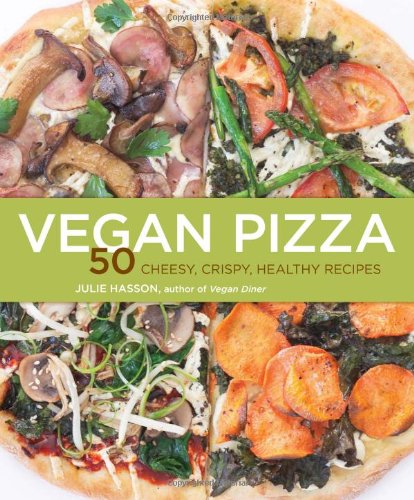 Vegan Pizza 50 Cheesy Crispy Healthy Recipes Original Julie Hasson