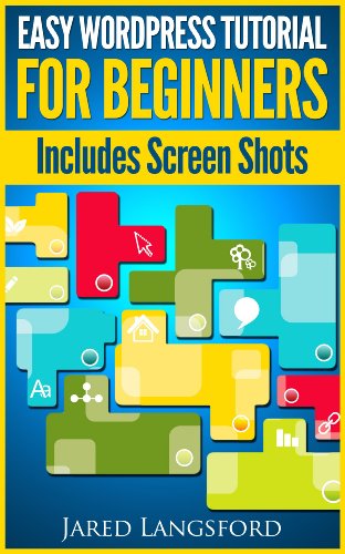 Easy Wordpress Tutorial For Beginners Easy Wordpress Handbook With Screen Shots Jared Langsford