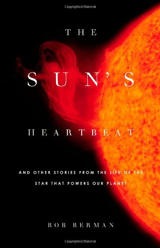 The Suns Heartbeat And Other Stories From The Life Of The Star That Powers Our Planet 1st Edition Bob Berman