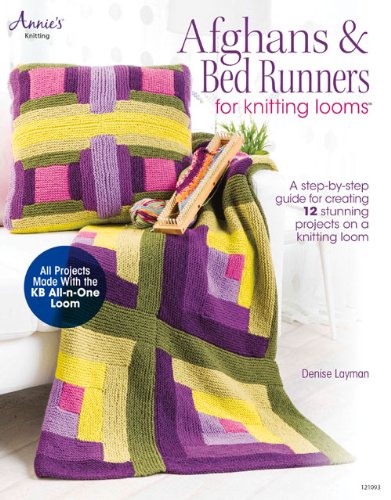Afghans Bed Runners For Knitting Looms A Stepbystep Guide For Creating 12 Stunning Projects On A Knitting Loom Denise Layman