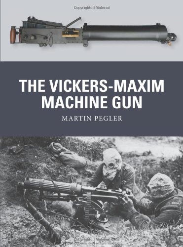 The Vickersmaxim Machine Gun Martin Pegler Peter Dennis