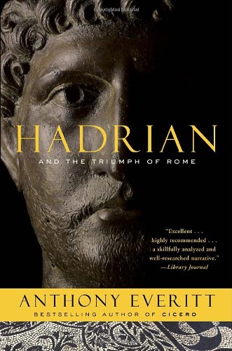 Hadrian And The Triumph Of Rome Reprint Anthony Everitt
