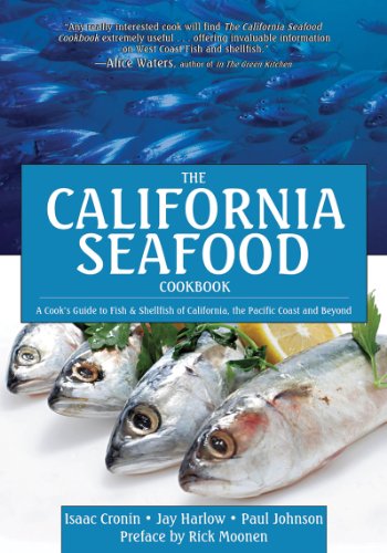 The California Seafood Cookbook A Cooks Guide To The Fish And Shellfish Of California The Pacific Coast And Beyond 1st Edition Isaac Cronin